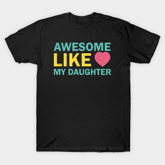 AWESOME LIKE MY DAUGHTER Mothers Father's Day Gift T-Shirt by c o m e t™